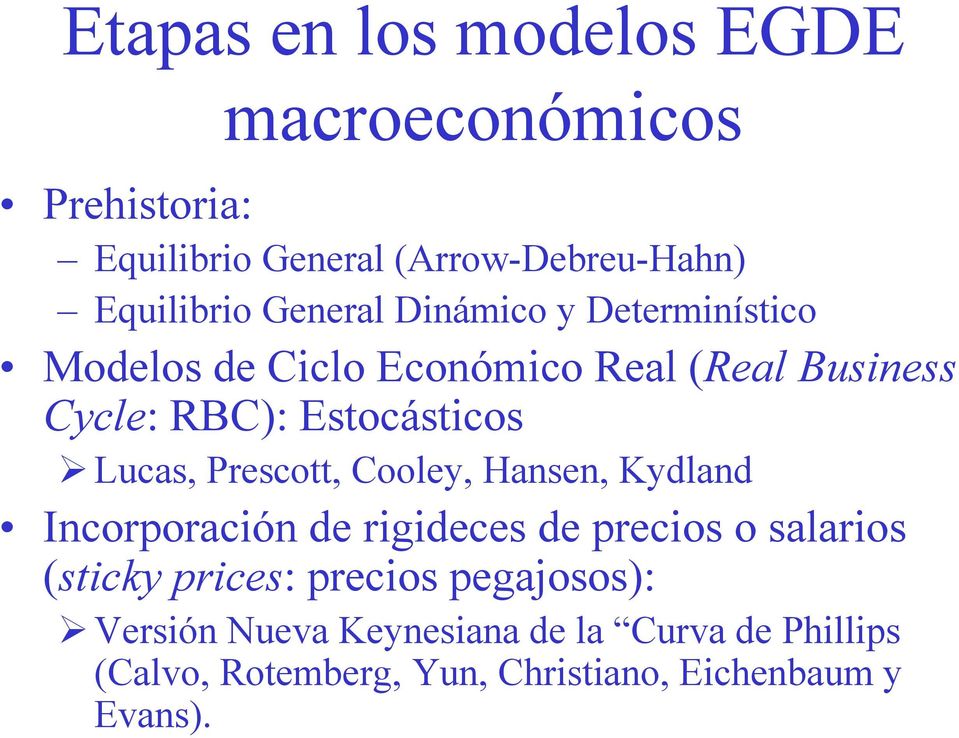 Lucas, Prescott, Cooley, Hansen, Kydland Incorporación de rigideces de precios o salarios (sticky prices: