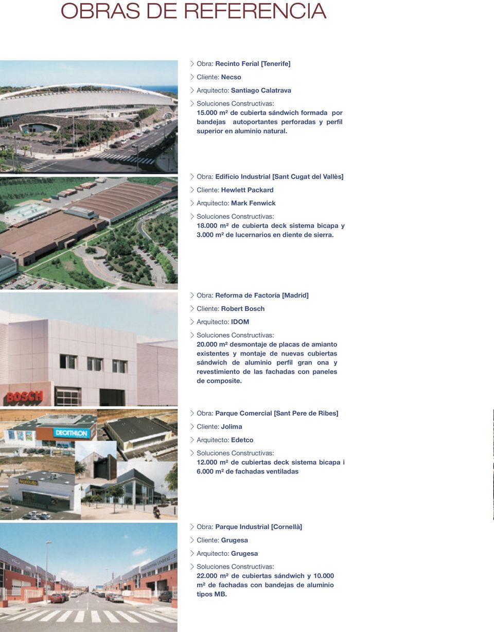 Obra: Edificio Industrial [Sant Cugat del Vallès] Cliente: Hewlett Packard Arquitecto: Mark Fenwick Soluciones Constructivas: 18.000 m² de cubierta deck sistema bicapa y 3.