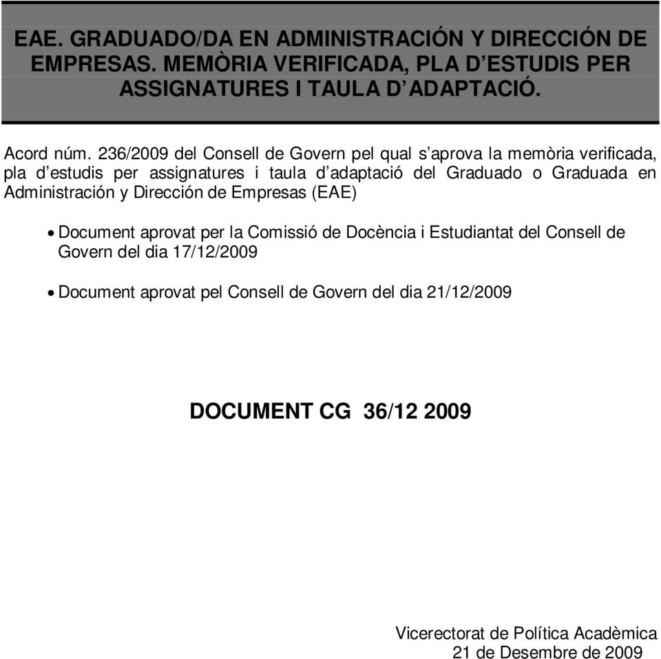 de Empresas (EAE) Document aprovat per la Comissió de Docència i Estudiantat del Consell de Govern del dia 17122009 Document aprovat pel Consell de Govern del dia 21122009 les