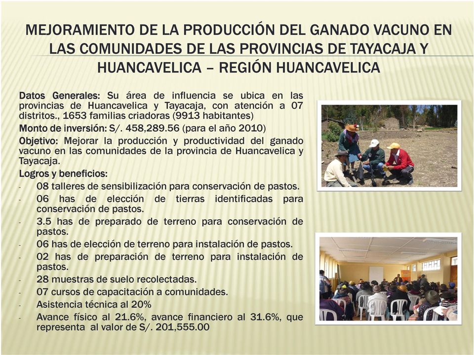 56 (para el año 2010) Objetivo: Objetivo: Mejorar la producción y productividad del ganado vacuno en las comunidades de la provincia de Huancavelica y Tayacaja.