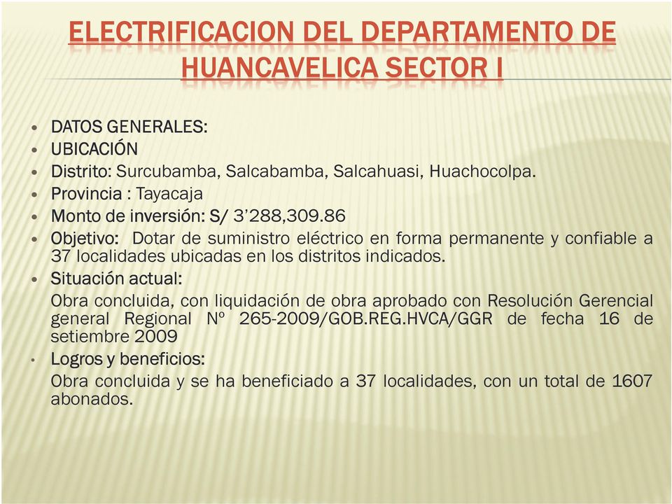 86 Objetivo: Objetivo: Dotar de suministro eléctrico en forma permanente y confiable a 37 localidades ubicadas en los distritos indicados.