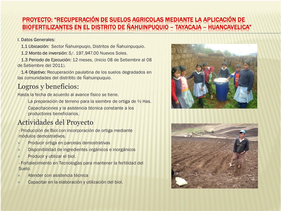 1.4 Objetivo: Recuperación paulatina de los suelos degradados en las comunidades del distritito de Ñahuinpuquio. Logros y beneficios: Hasta la fecha de acuerdo al avance físico se tiene.