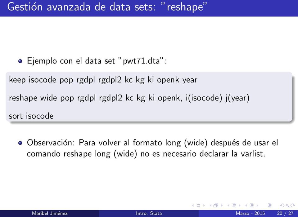 openk, i(isocode) j(year) sort isocode Observación: Para volver al formato long (wide) después