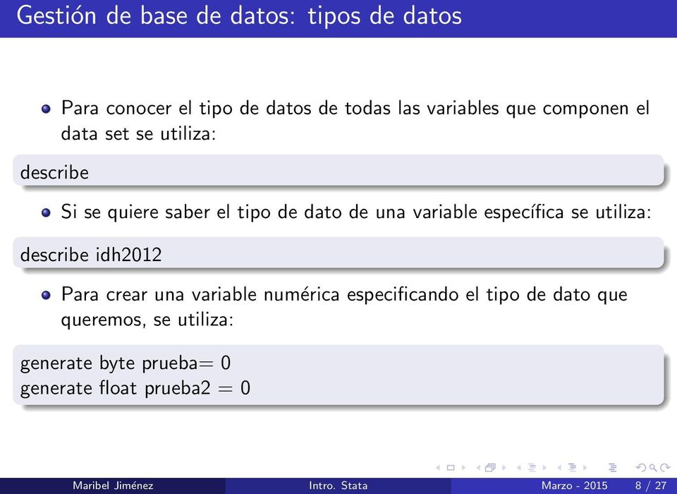 utiliza: describe idh2012 Para crear una variable numérica especificando el tipo de dato que queremos,