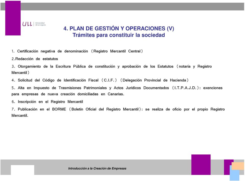 scal (C.I.F.) (Delegación Provincial de Hacienda) 5. Alta en Impuesto de Trasmisiones Patrimoniales y Actos Jurídicos Documentados (I.T.P.A.J.D.): exenciones para empresas de nueva creación domiciliadas en Canarias.