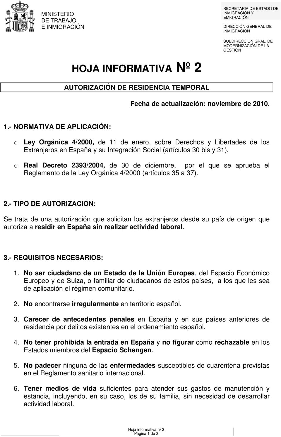 - NORMATIVA DE APLICACIÓN: o Ley Orgánica 4/2000, de 11 de enero, sobre Derechos y Libertades de los Extranjeros en España y su Integración Social (artículos 30 bis y 31).
