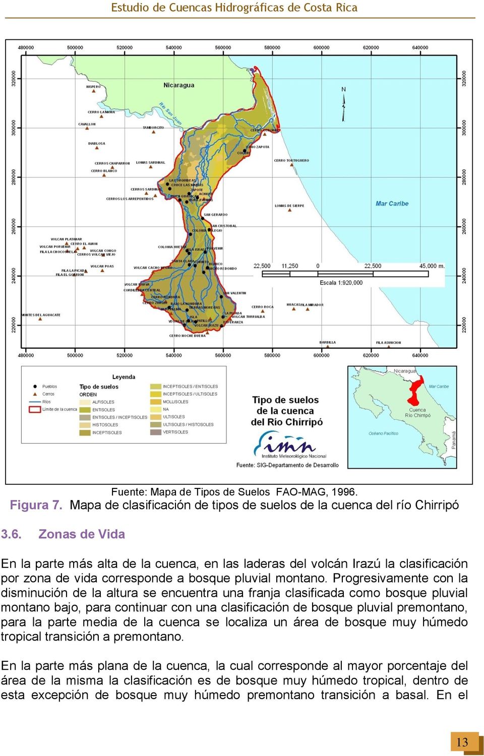 Zonas de Vida En la parte más alta de la cuenca, en las laderas del volcán Irazú la clasificación por zona de vida corresponde a bosque pluvial montano.