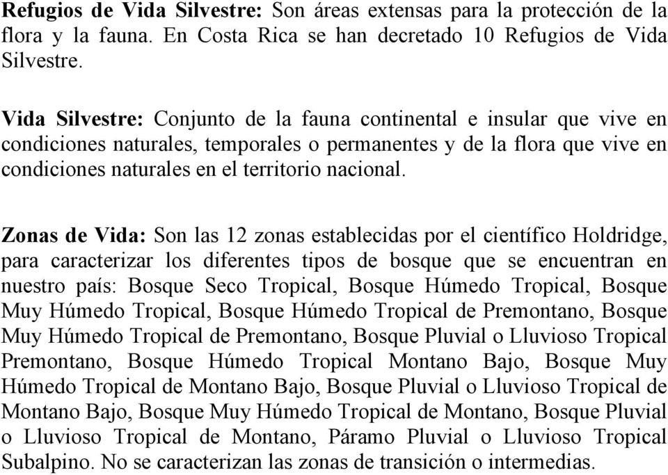 Zonas de Vida: Son las 12 zonas establecidas por el científico Holdridge, para caracterizar los diferentes tipos de bosque que se encuentran en nuestro país: Bosque Seco Tropical, Bosque Húmedo