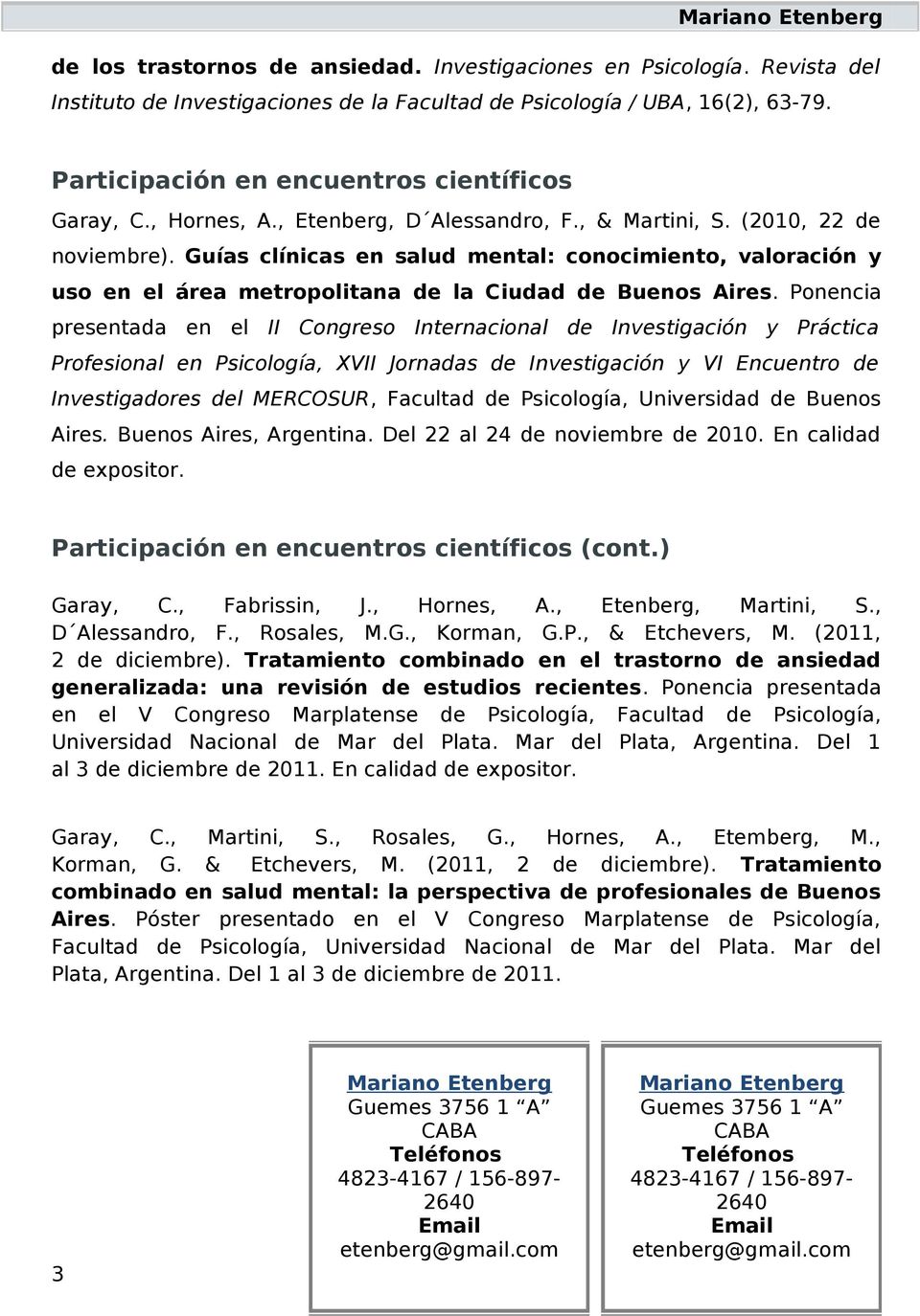 Guías clínicas en salud mental: conocimiento, valoración y uso en el área metropolitana de la Ciudad de Buenos Aires.