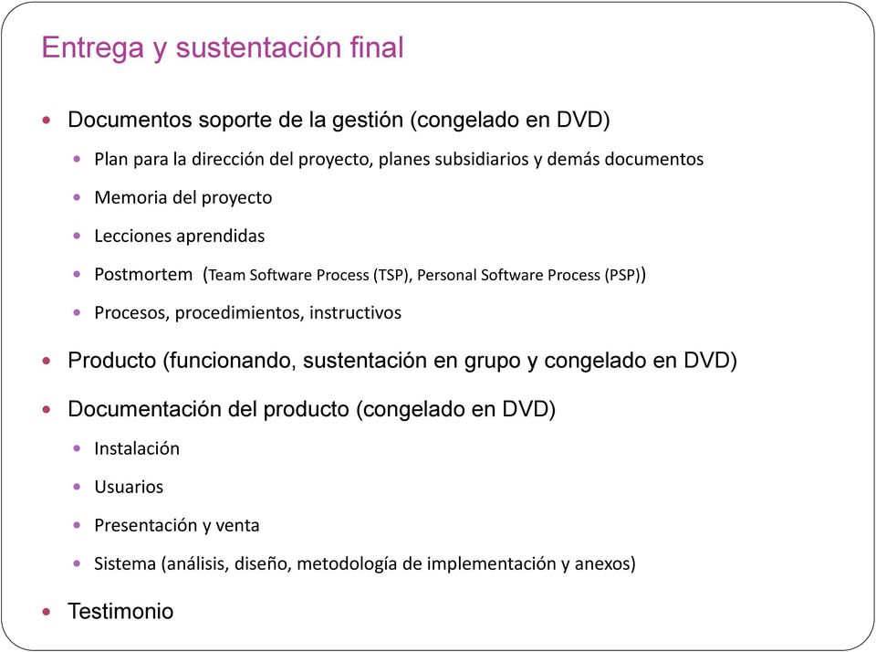 Process (PSP)) Procesos, procedimientos, instructivos Producto (funcionando, sustentación en grupo y congelado en DVD) Documentación