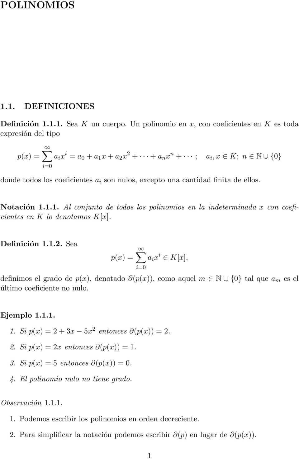 una cantidad finita de ellos. Notación 1.1.1. Al conjunto de todos los polinomios en la indeterminada x con coeficientes en K lo denotamos K[x]. Definición 1.1.2.