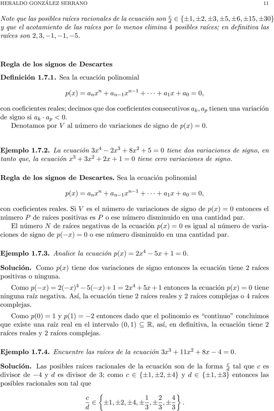 1, 5. Regla de los signos de Descartes Definición 1.7.1. Sea la ecuación polinomial p(x) = a n x n + a n 1 x n 1 + + a 1 x + a 0 = 0, con coeficientes reales; decimos que dos coeficientes