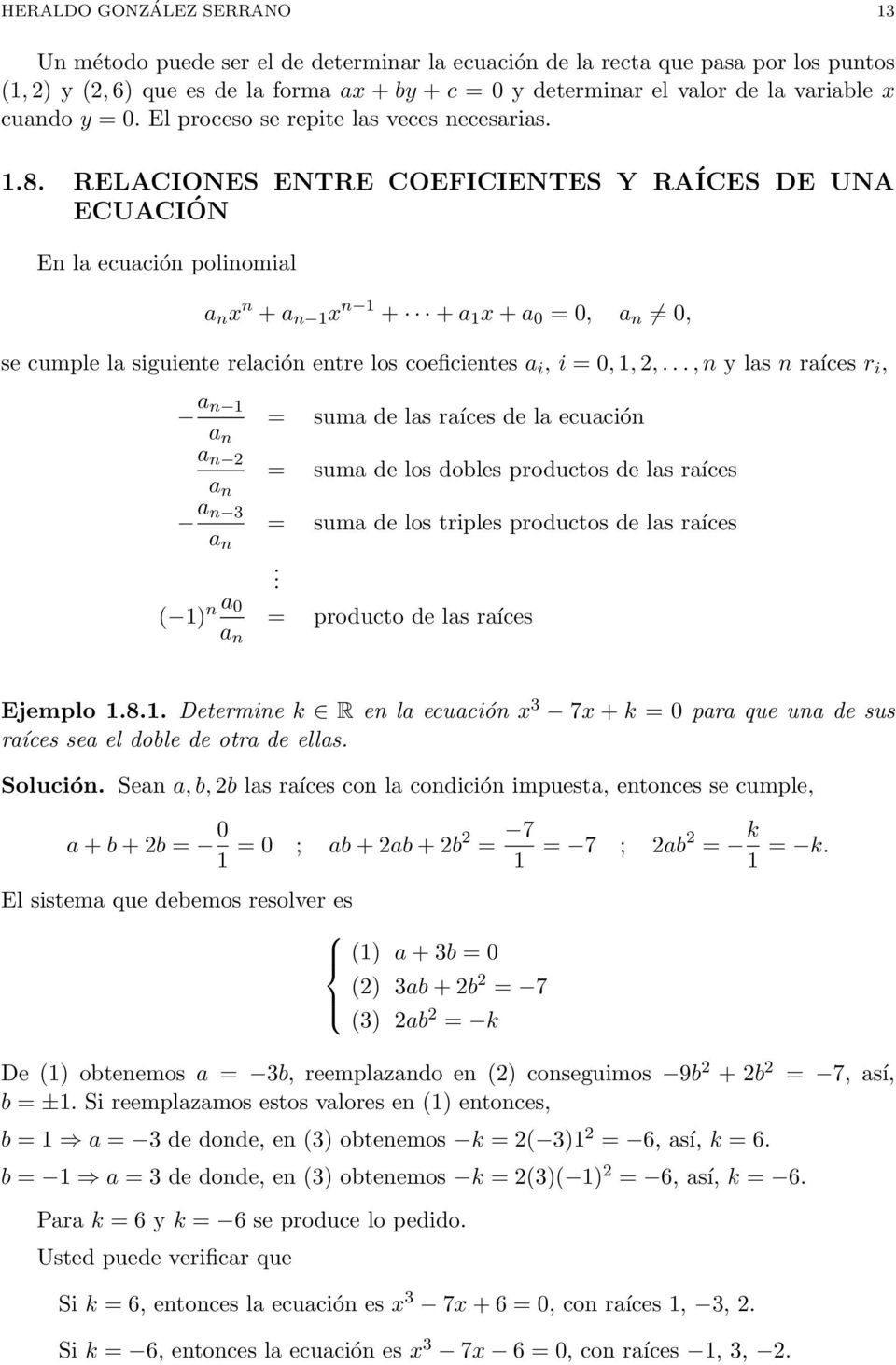 RELACIONES ENTRE COEFICIENTES Y RAÍCES DE UNA ECUACIÓN En la ecuación polinomial a n x n + a n 1 x n 1 + + a 1 x + a 0 = 0, a n 0, se cumple la siguiente relación entre los coeficientes a i, i = 0,