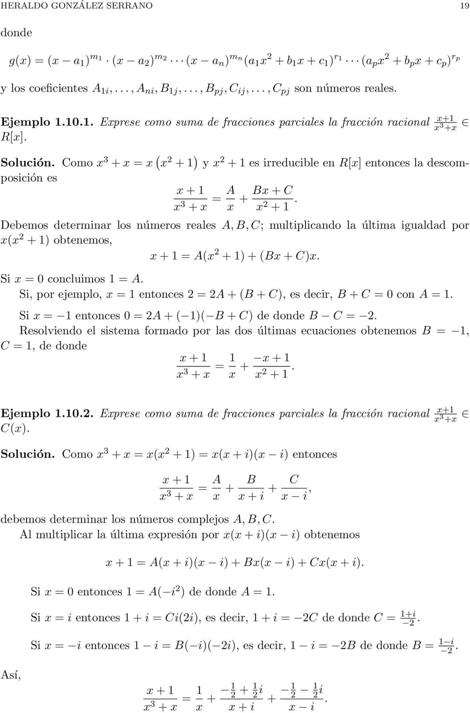Como x 3 + x = x ( x 2 + 1 ) y x 2 + 1 es irreducible en R[x] entonces la descomposición es x + 1 x 3 + x = A x + Bx + C x 2 + 1.