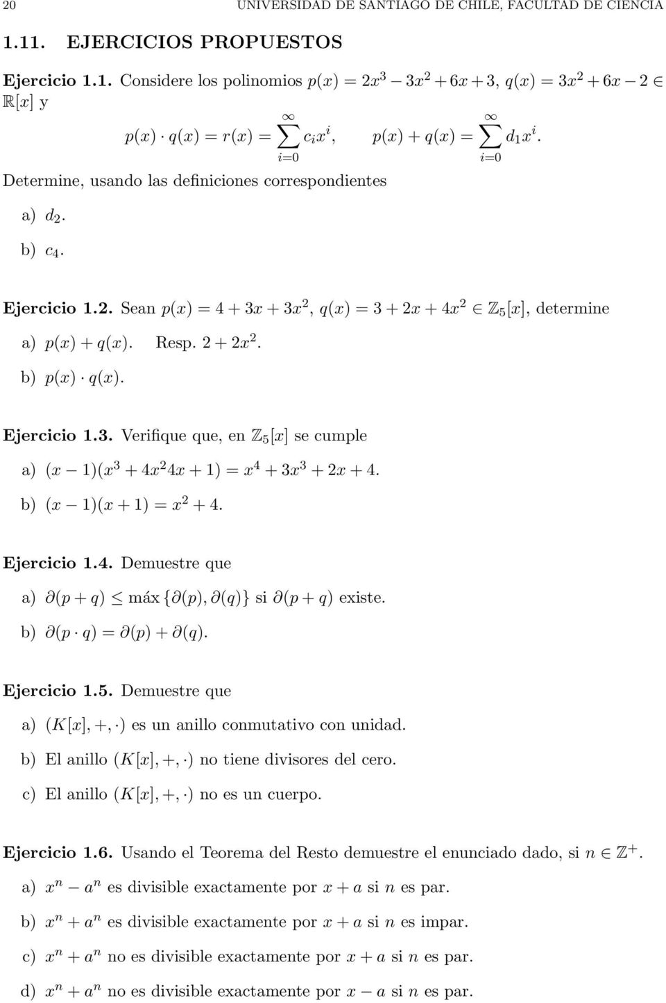 b) p(x) q(x). Ejercicio 1.3. Verifique que, en Z 5 [x] se cumple a) (x 1)(x 3 + 4x 2 4x + 1) = x 4 + 3x 3 + 2x + 4. b) (x 1)(x + 1) = x 2 + 4. Ejercicio 1.4. Demuestre que a) (p + q) máx { (p), (q)} si (p + q) existe.
