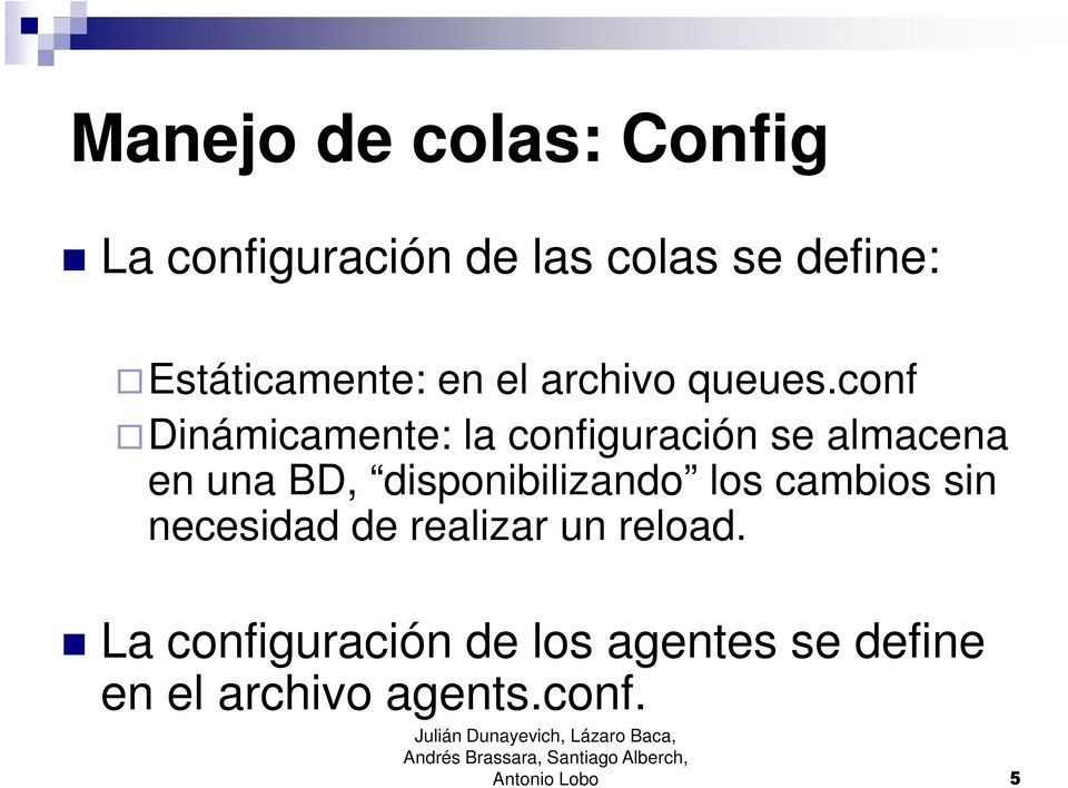 conf Dinámicamente: la configuración se almacena en una BD,