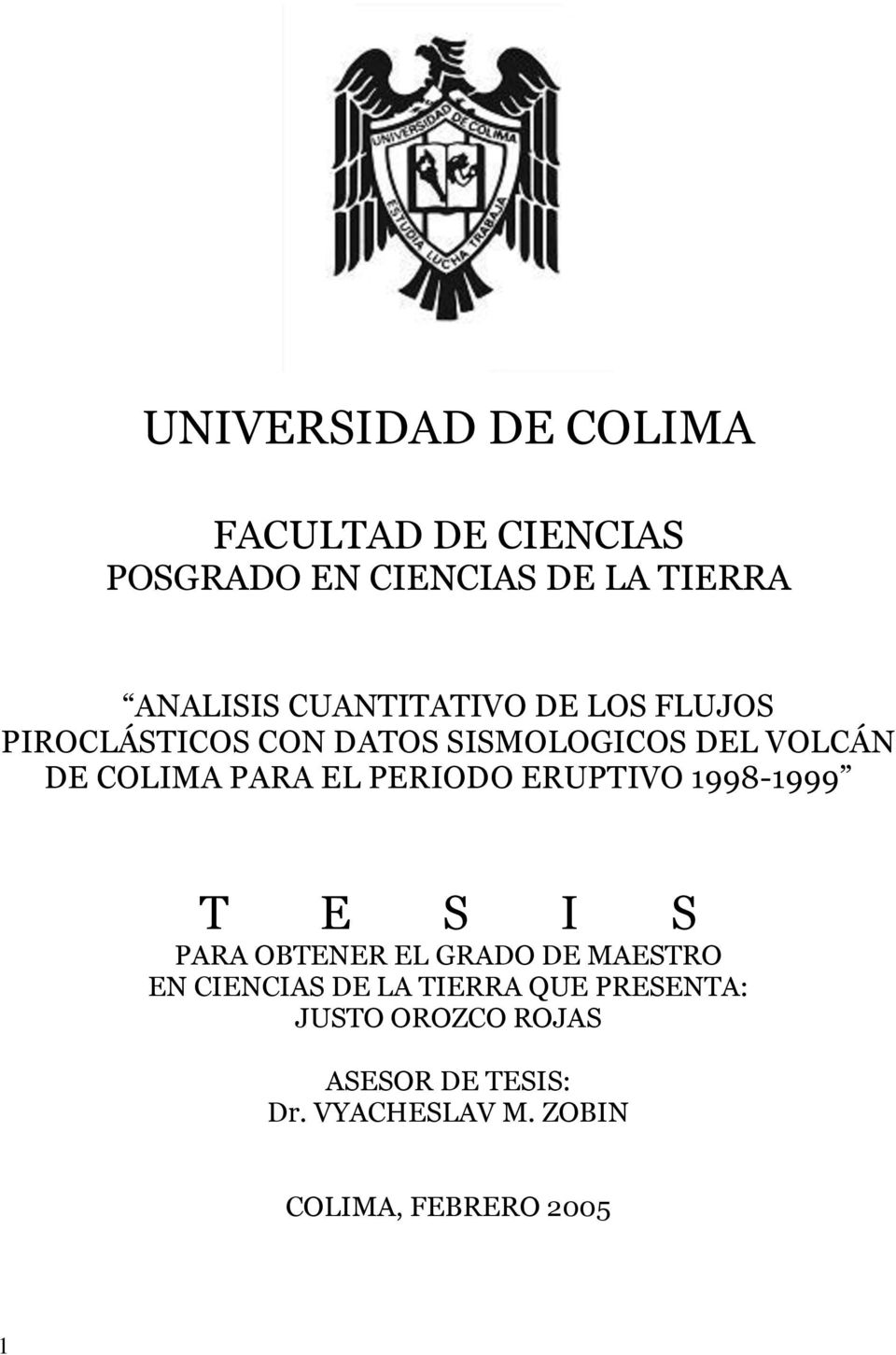 PERIODO ERUPTIVO 1998-1999 T E S I S PARA OBTENER EL GRADO DE MAESTRO EN CIENCIAS DE LA