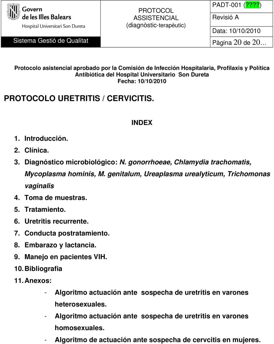 genitalum, Ureaplasma urealyticum, Trichomonas vaginalis 4. Toma de muestras. 5. Tratamiento. 6. Uretritis recurrente. 7. Conducta postratamiento. 8. Embarazo y lactancia. 9.