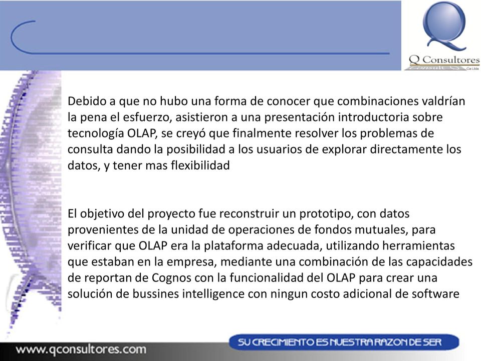 prototipo, con datos provenientes de la unidad de operaciones de fondos mutuales, para verificar que OLAP era la plataforma adecuada, utilizando herramientas que estaban en la