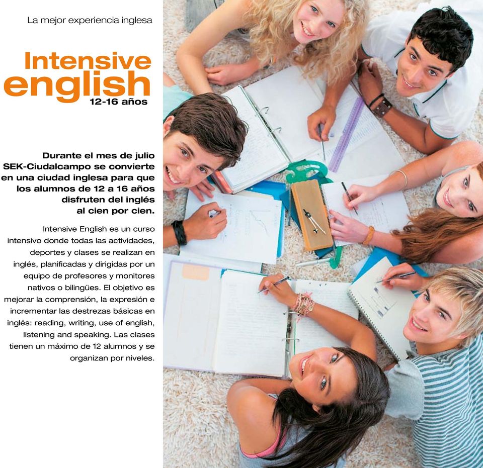 Intensive English es un curso intensivo donde todas las actividades, deportes y clases se realizan en inglés, planificadas y dirigidas por un equipo de profesores y