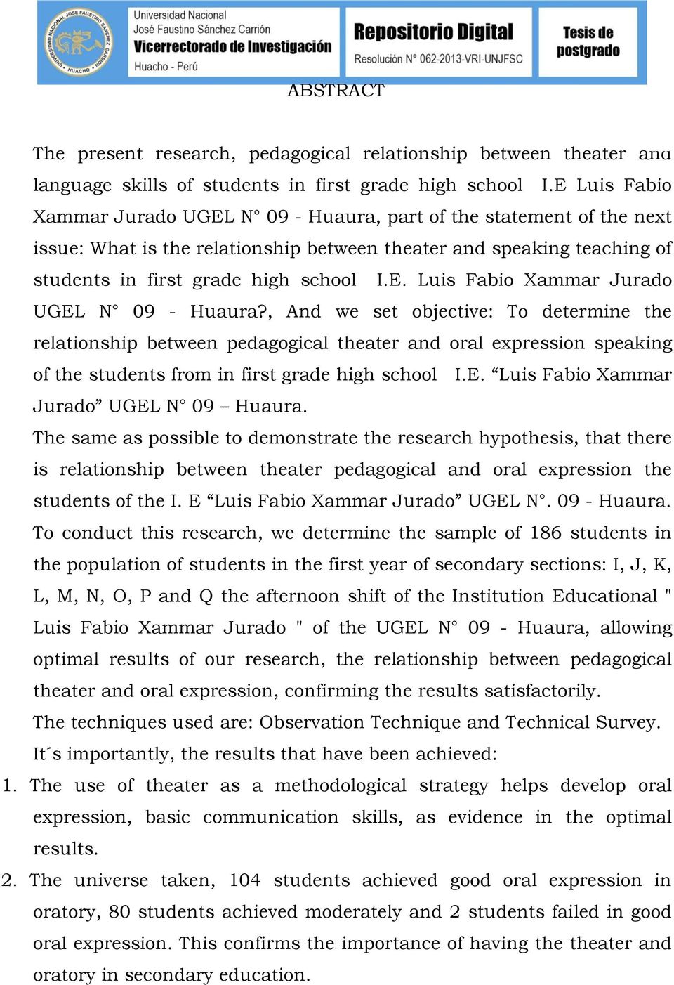 part of the statement of the next issue: What is the relationship between theater and speaking teaching of students in first grade high school I.E. Luis Fabio Xammar Jurado UGEL N 09 - Huaura?