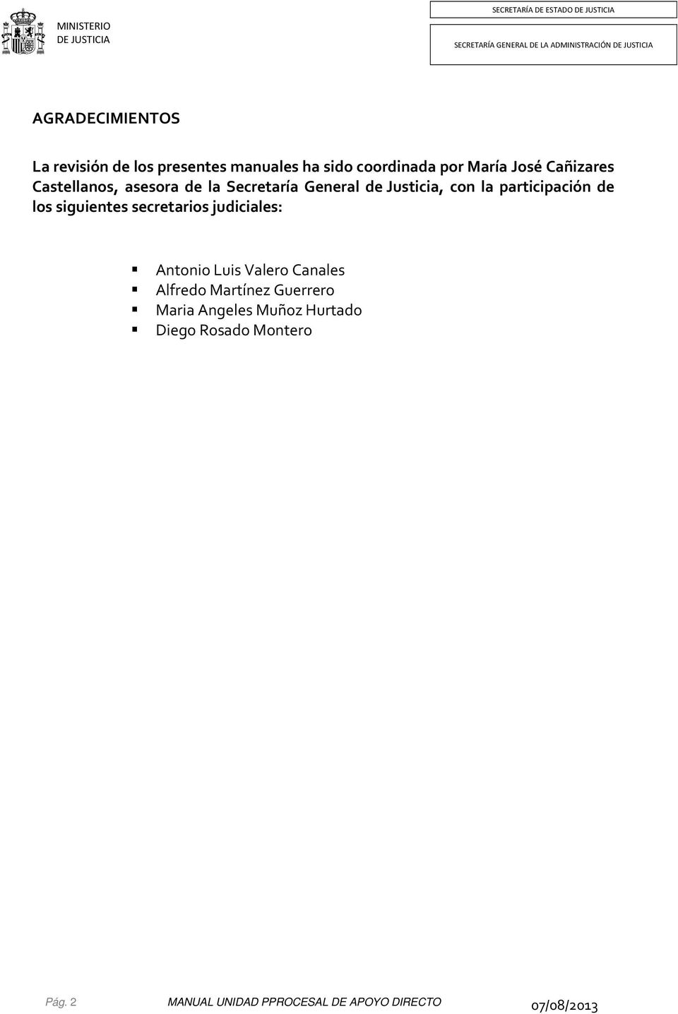 los siguientes secretarios judiciales: Antonio Luis Valero Canales Alfredo Martínez Guerrero