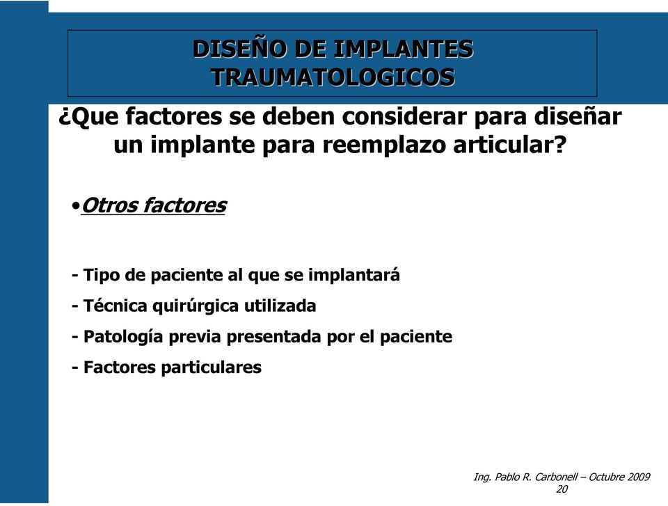 Otros factores - Tipo de paciente al que se implantará - Técnica