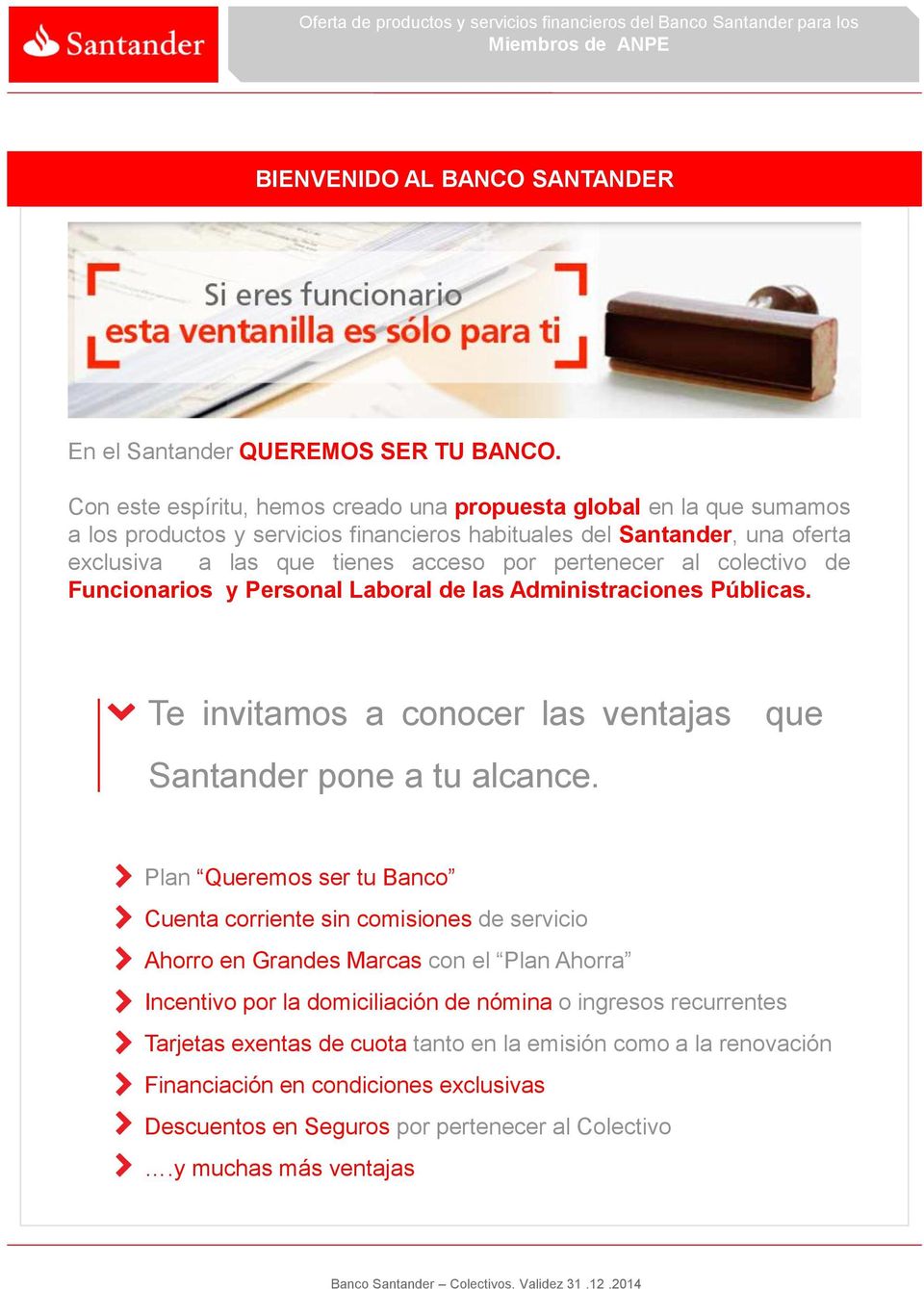 pertenecer al colectivo de Funcionarios y Personal Laboral de las Administraciones Públicas. Te invitamos a conocer las ventajas que Santander pone a tu alcance.