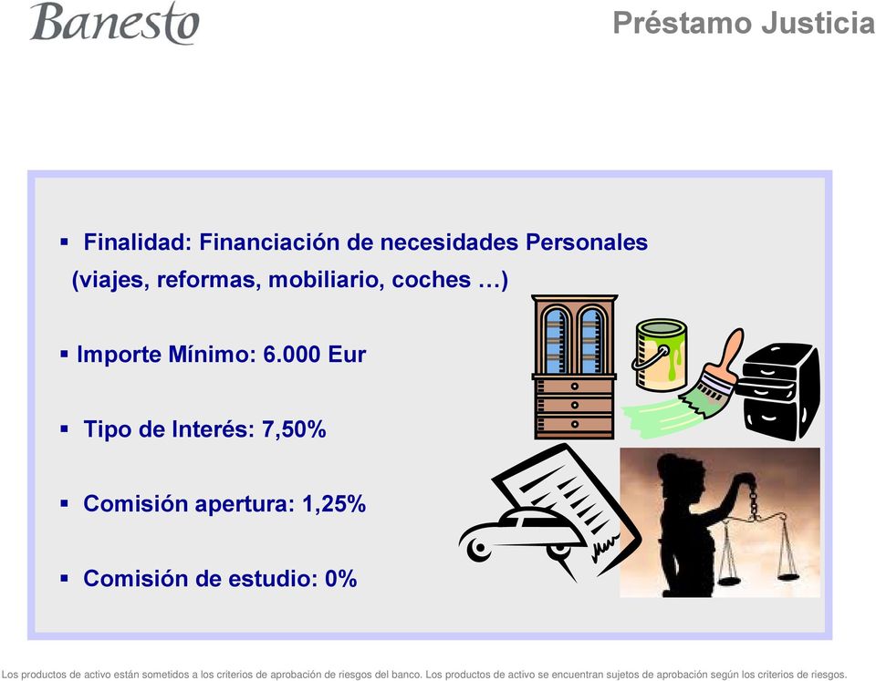 000 Eur Tipo de Interés: 7,50% Comisión apertura: 1,25% Comisión de estudio: 0% Los productos de