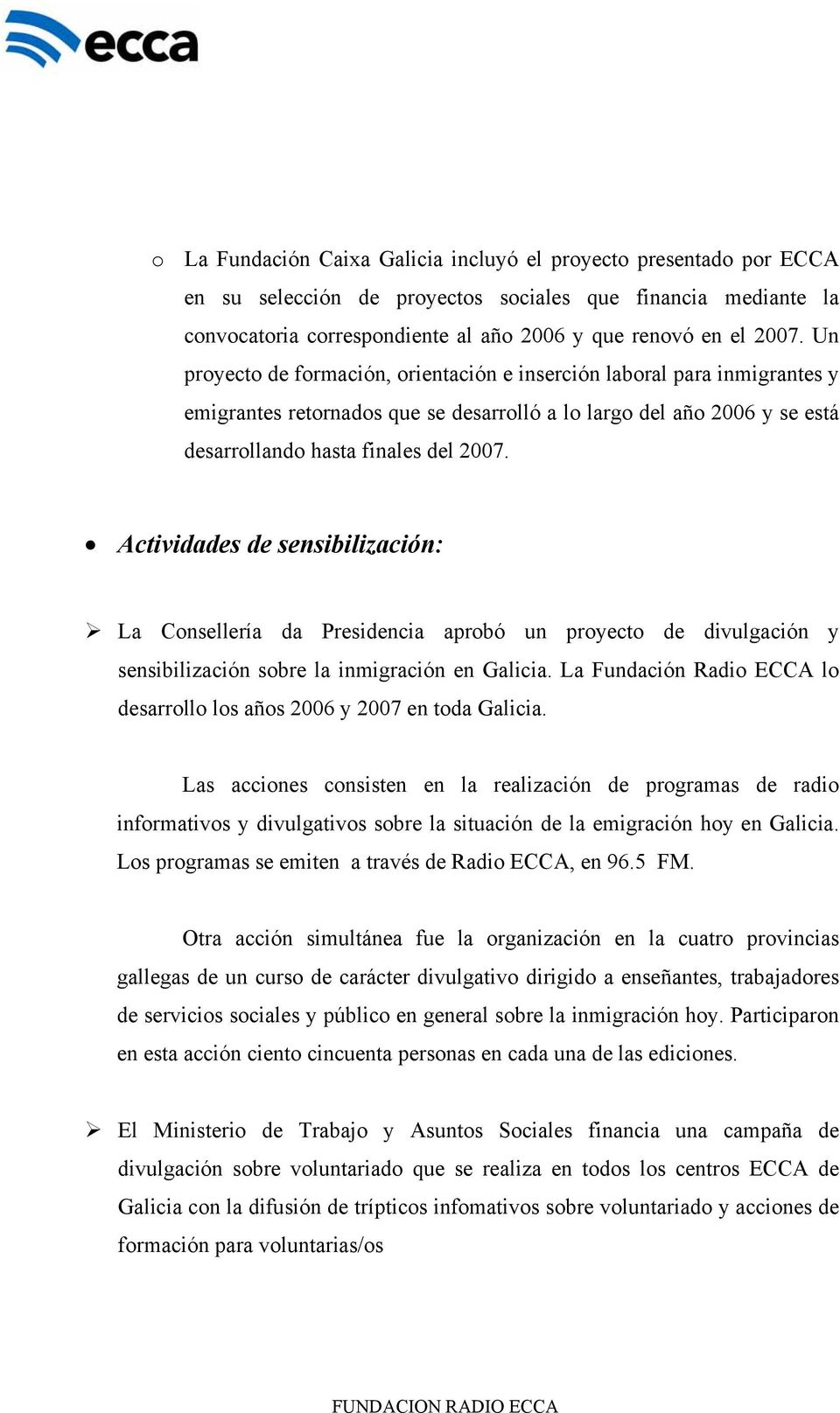 Actividades de sensibilización: La Consellería da Presidencia aprobó un proyecto de divulgación y sensibilización sobre la inmigración en Galicia.