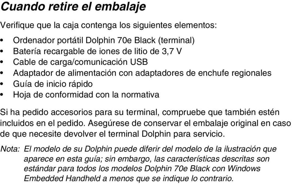 que también estén incluidos en el pedido. Asegúrese de conservar el embalaje original en caso de que necesite devolver el terminal Dolphin para servicio.