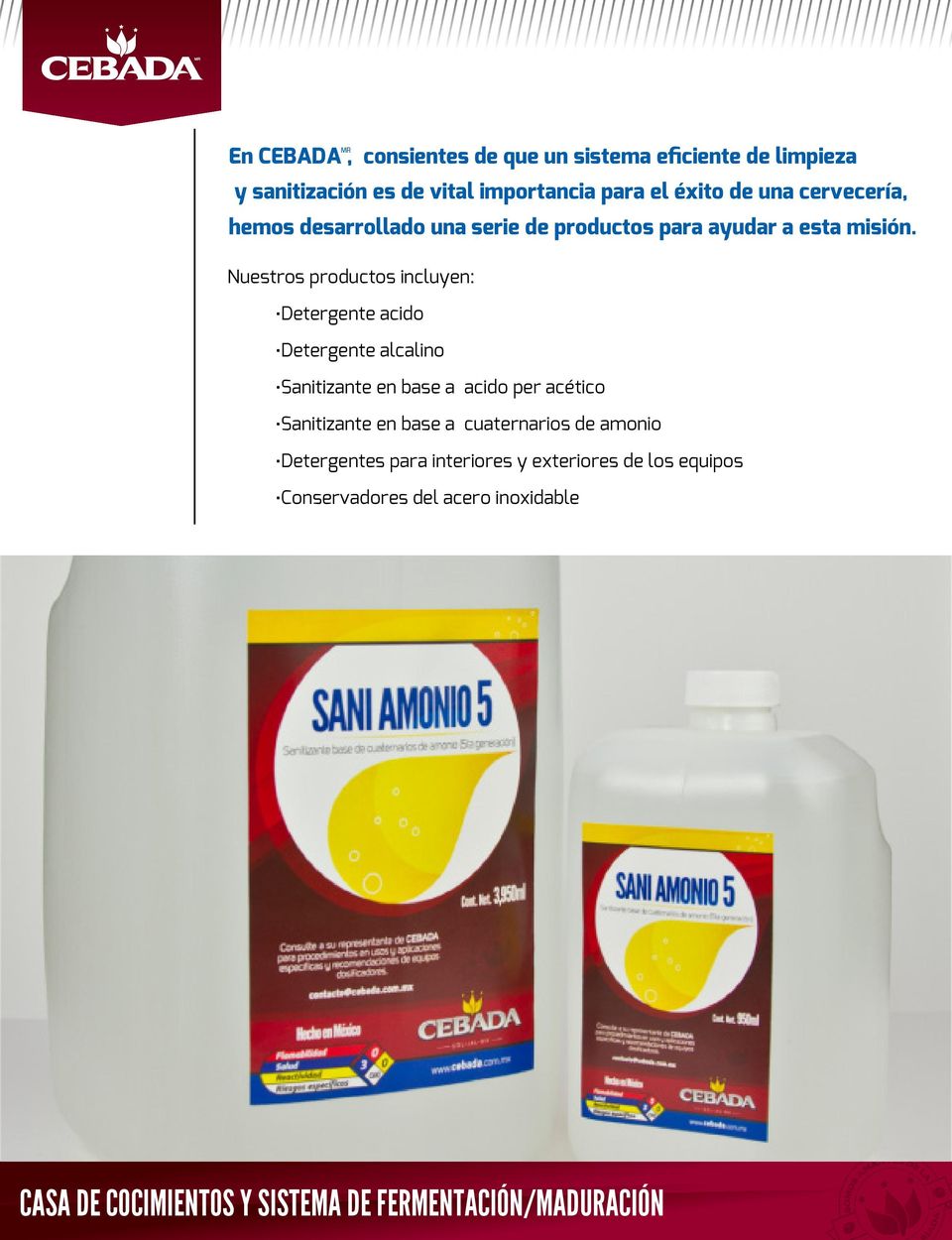 Nuestros productos incluyen: Detergente acido Detergente alcalino Sanitizante en base a acido per acético
