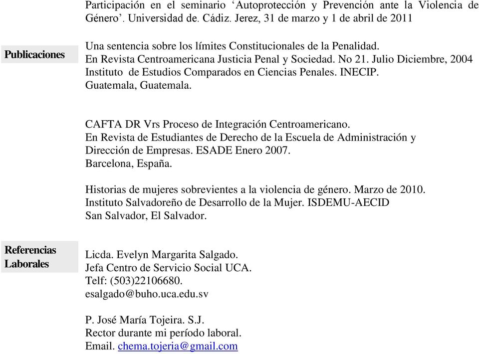 Julio Diciembre, 2004 Instituto de Estudios Comparados en Ciencias Penales. INECIP. Guatemala, Guatemala. CAFTA DR Vrs Proceso de Integración Centroamericano.