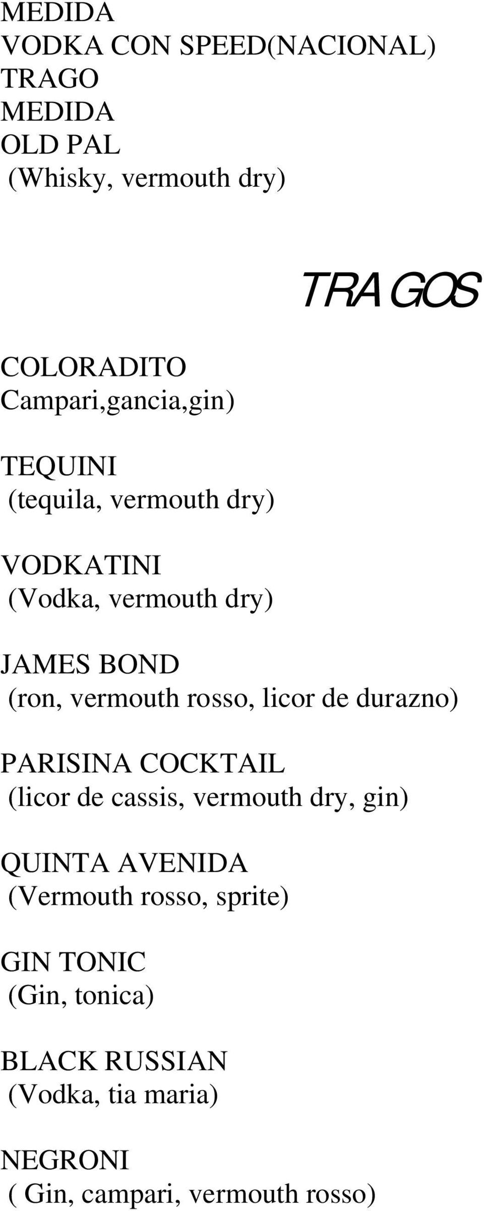 (ron, vermouth rosso, licor de durazno) PARISINA COCKTAIL (licor de cassis, vermouth dry, gin) QUINTA