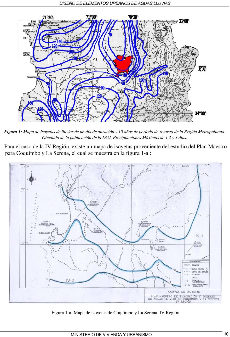 Para el caso de la IV Región, existe un mapa de isoyetas proveniente del estudio del Plan Maestro para Coquimbo y