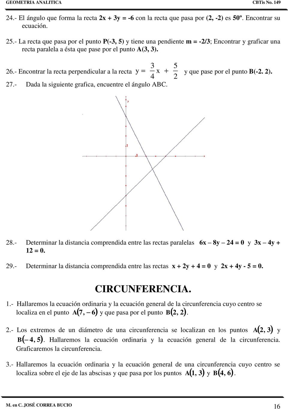 - Encontrar la recta perpendicular a la recta que pase por el punto B(-.. 7.- Dada la siguiente grafica, encuentre el ángulo ABC. 8.