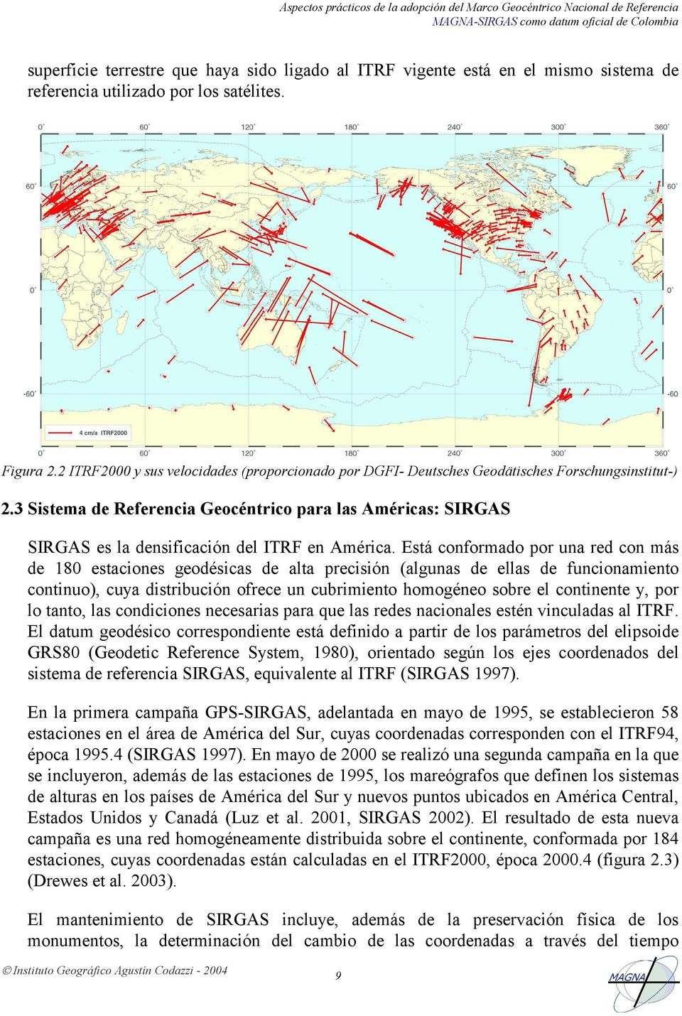 3 Sistema de Reerencia Geocéntrico para las Américas: SIRGAS SIRGAS es la densiicación del ITRF en América.