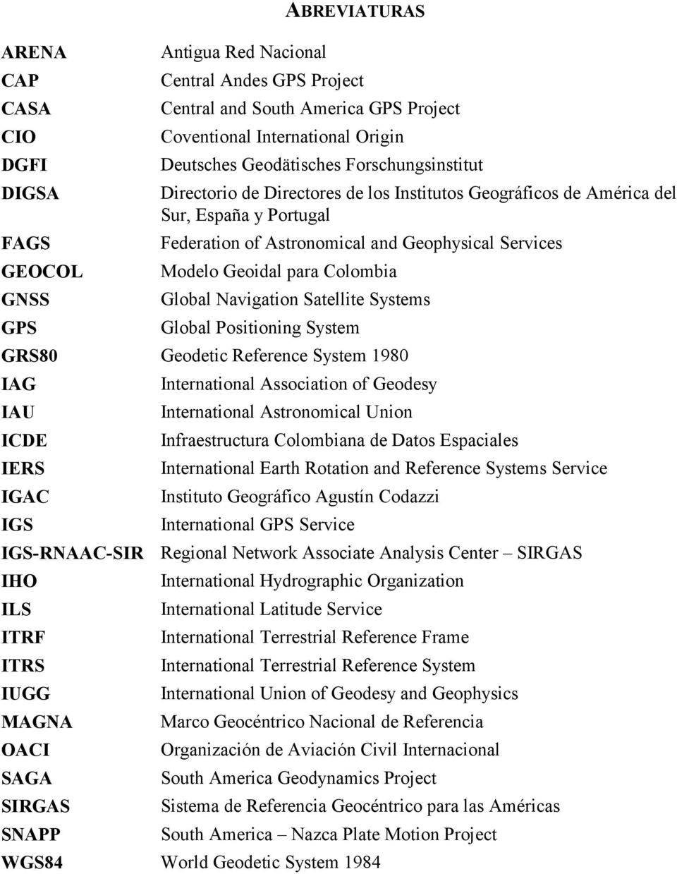 Colombia GNSS Global Navigation Satellite Systems GPS Global Positioning System GRS80 Geodetic Reerence System 1980 IAG International Association o Geodesy IAU International Astronomical Union ICDE