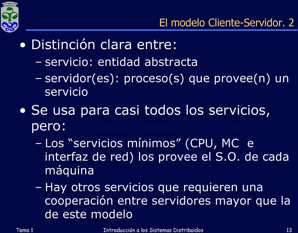 servicios mínimos (CPU, MC e interfaz de red) los provee el S.O.
