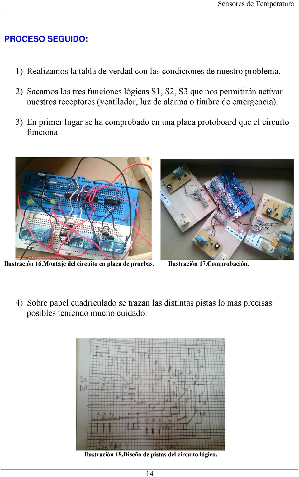 emergencia). 3) En primer lugar se ha comprobado en una placa protoboard que el circuito funciona. Ilustración 16.