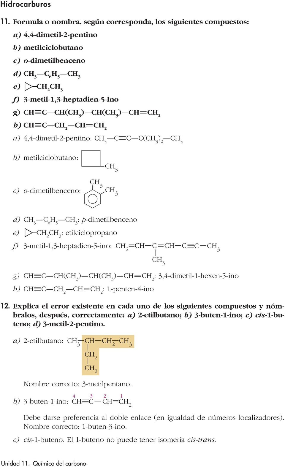 4,4-dimetil-2-pentino: ( b) metilciclobutano: c) o-dimetilbenceno: d) 6 5 : p-dimetilbenceno e) : etilciclopropano 2 3 f) 3-metil-1,3-heptadien-5-ino: g) ( ) ( ) : 3,4-dimetil-1-hexen-5-ino h) :