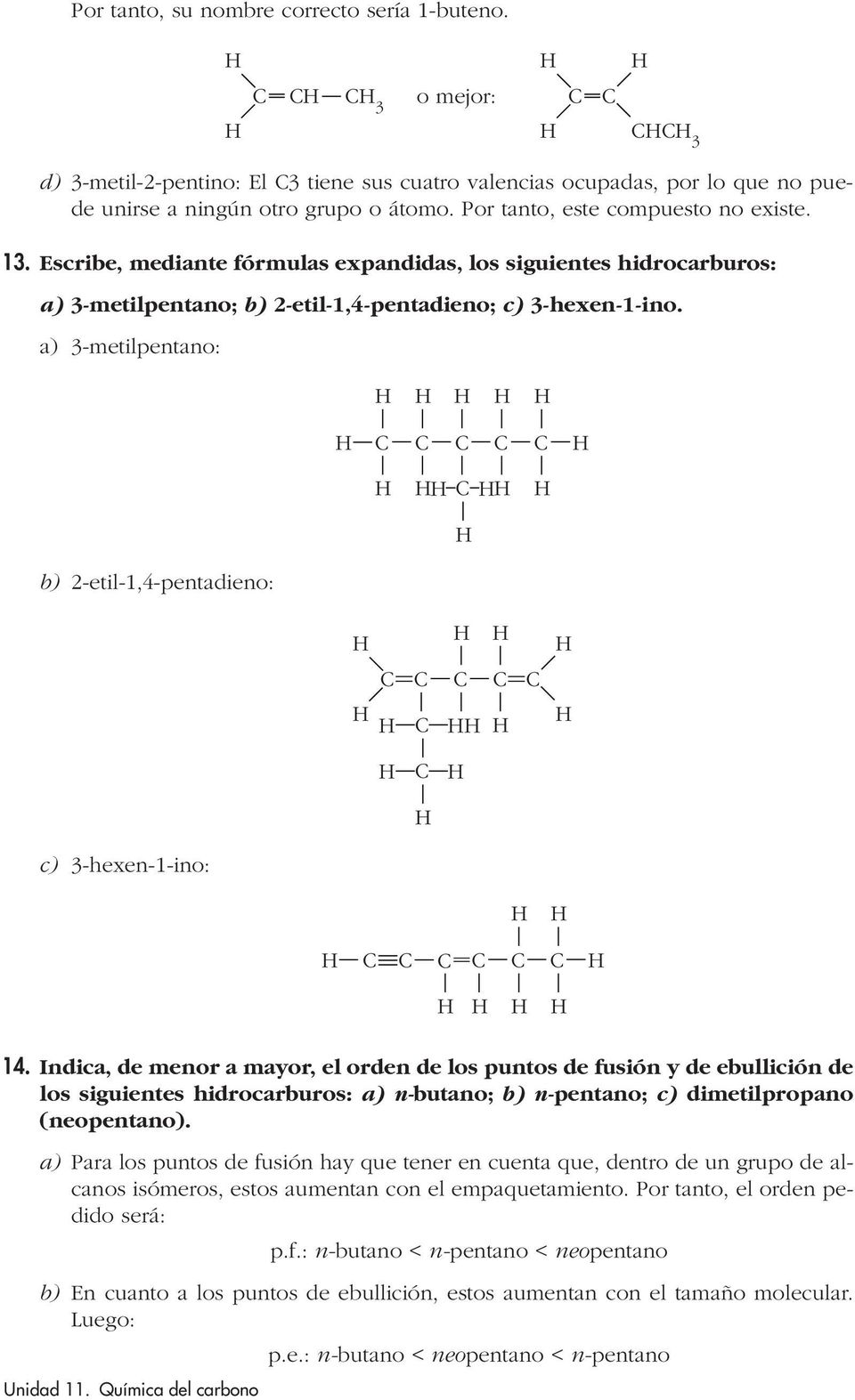 a) 3-metilpentano: b-etil-1,4-pentadieno: c) 3-hexen-1-ino: 14.