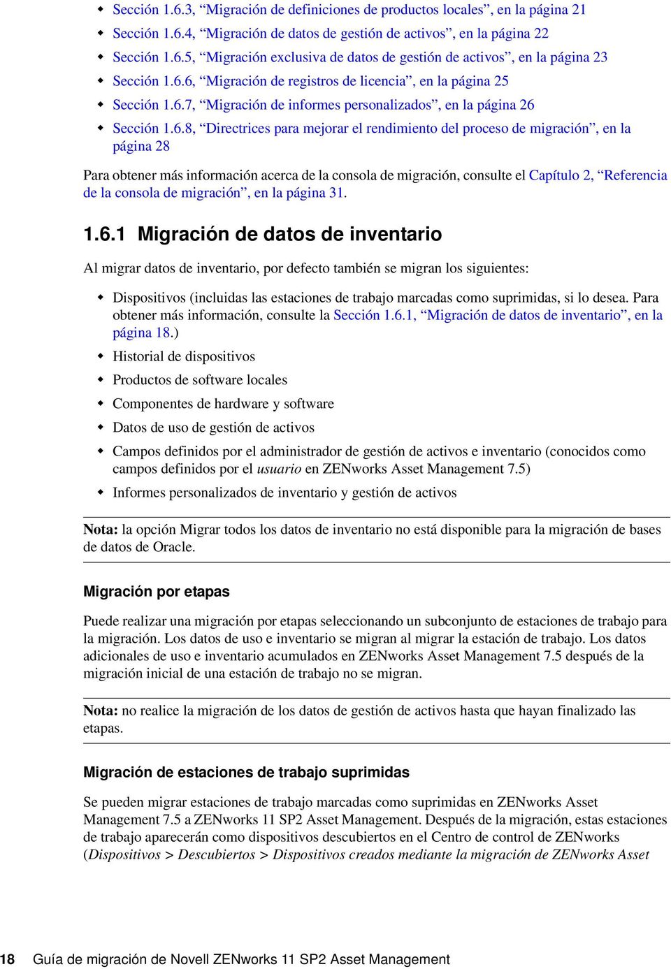 migración, en la página 28 Para obtener más información acerca de la consola de migración, consulte el Capítulo 2, Referencia de la consola de migración, en la página 31. 1.6.