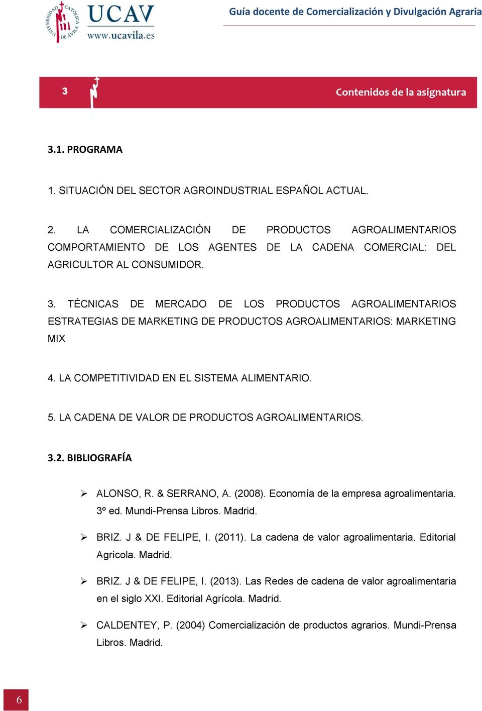 TÉCNICAS DE MERCADO DE LOS PRODUCTOS AGROALIMENTARIOS ESTRATEGIAS DE MARKETING DE PRODUCTOS AGROALIMENTARIOS: MARKETING MIX 4. LA COMPETITIVIDAD EN EL SISTEMA ALIMENTARIO. 5.
