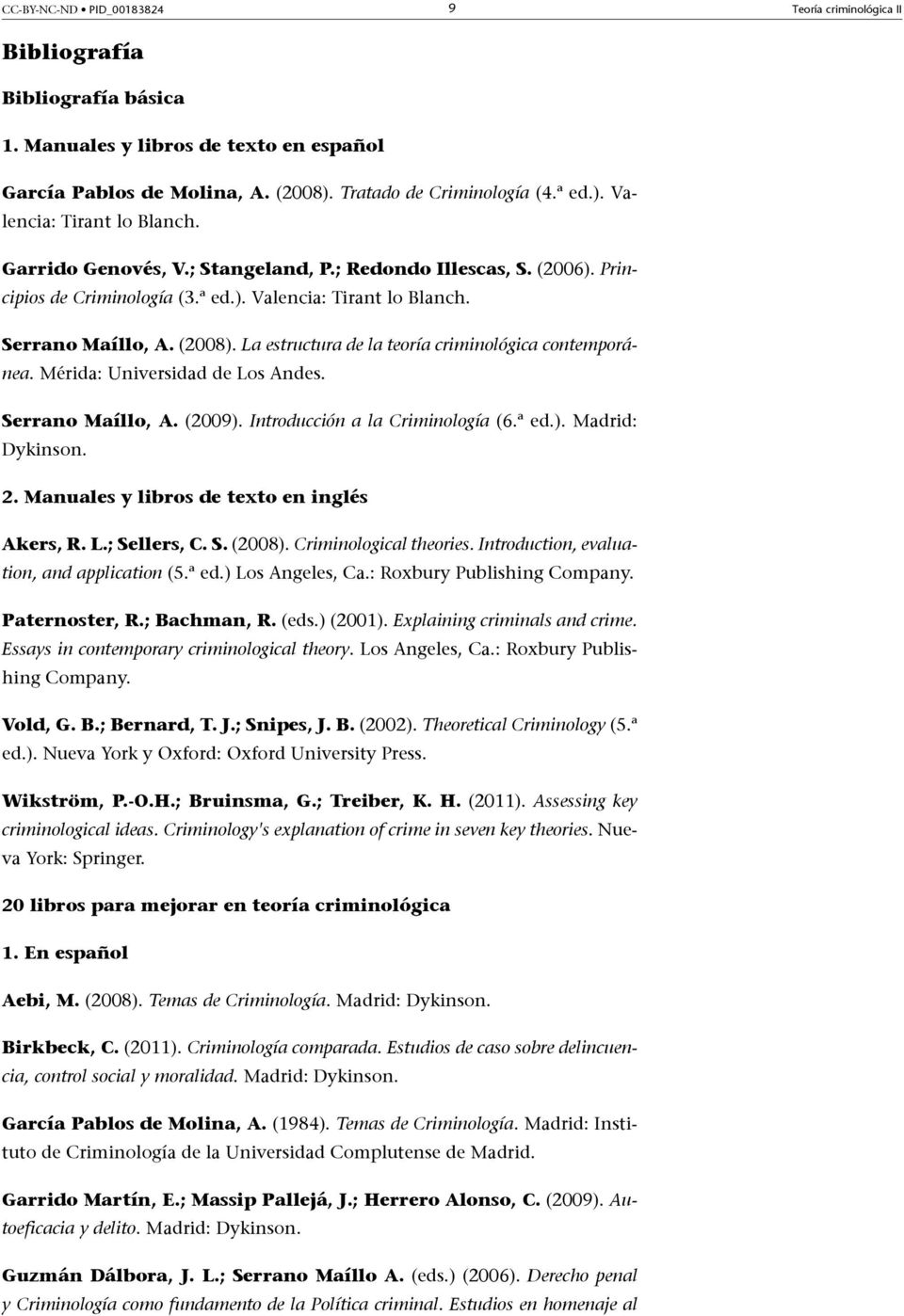 La estructura de la teoría criminológica contemporánea. Mérida: Universidad de Los Andes. Serrano Maíllo, A. (2009). Introducción a la Criminología (6.ª ed.). Madrid: Dykinson. 2.