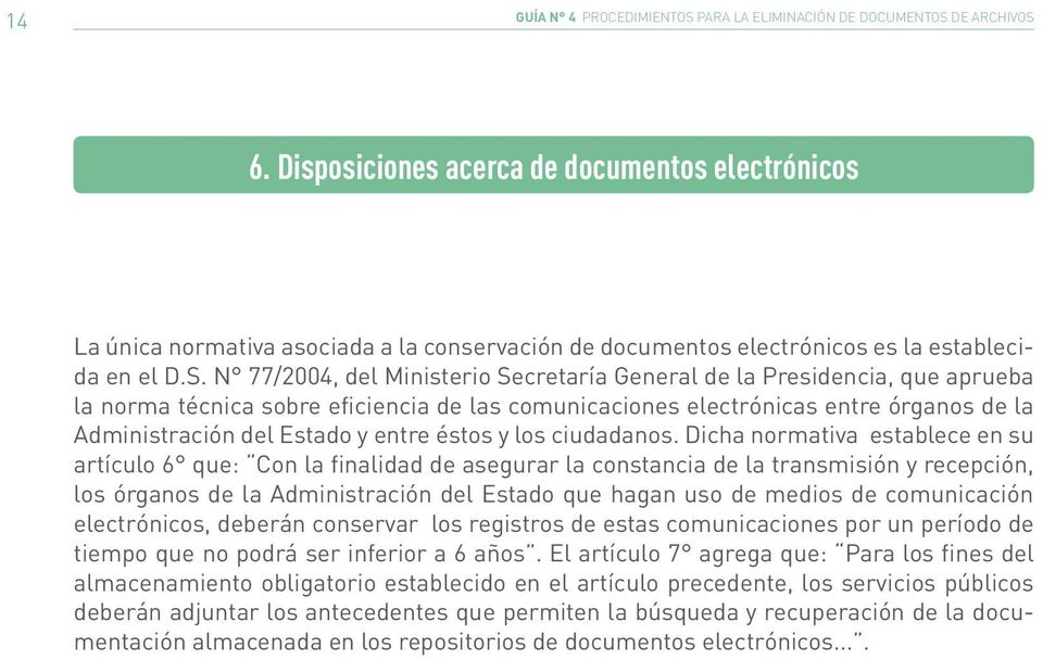 N 77/2004, del Ministerio Secretaría General de la Presidencia, que aprueba la norma técnica sobre eficiencia de las comunicaciones electrónicas entre órganos de la Administración del Estado y entre