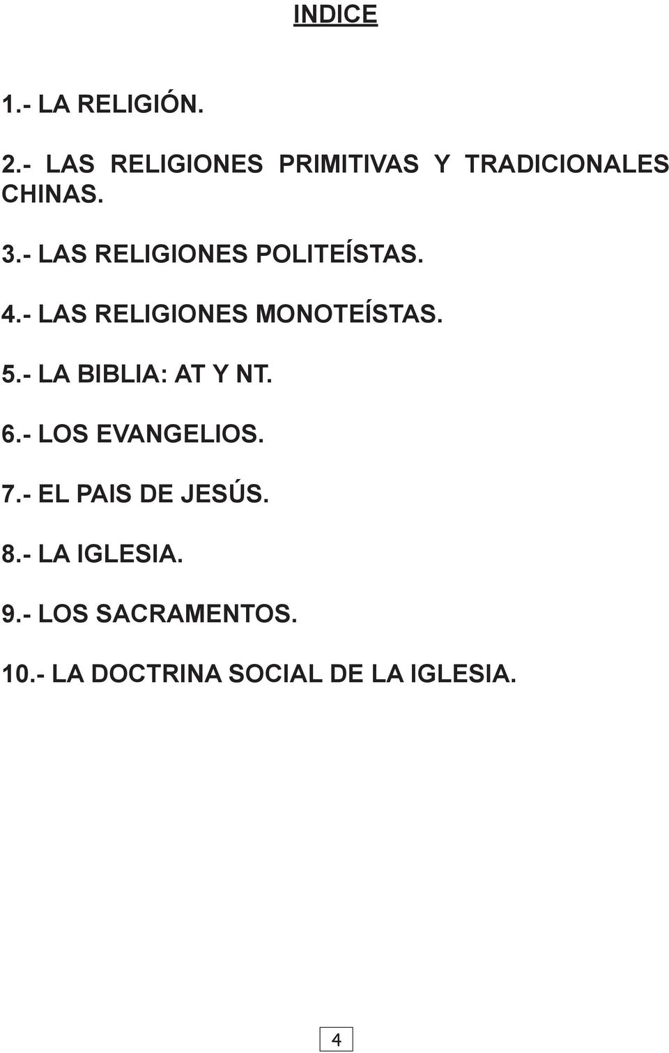- LAS RELIGIONES POLITEÍSTAS. 4.- LAS RELIGIONES MONOTEÍSTAS. 5.