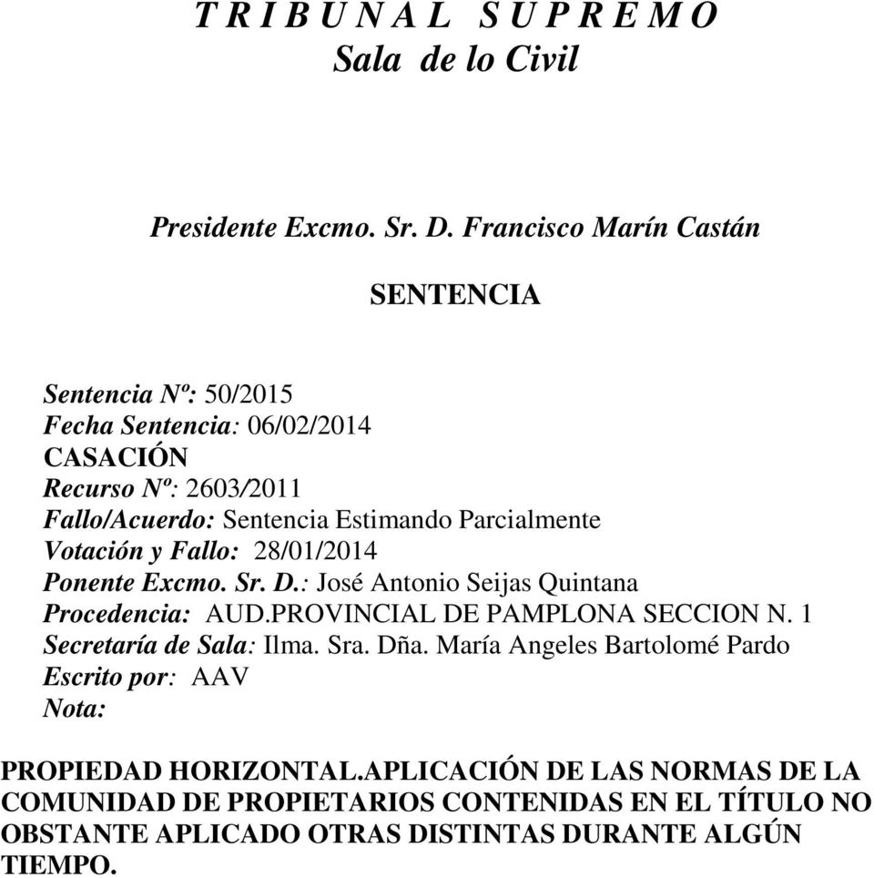 Parcialmente Votación y Fallo: 28/01/2014 Ponente Excmo. Sr. D.: José Antonio Seijas Quintana Procedencia: AUD.PROVINCIAL DE PAMPLONA SECCION N.