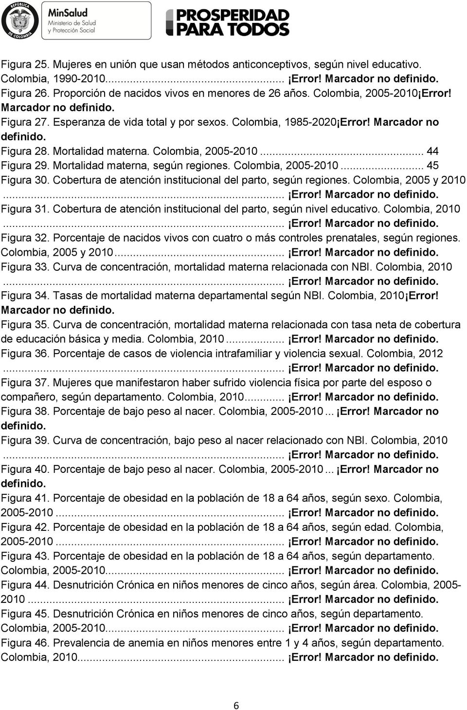 .. 44 Figura 29. Mortalidad materna, según regiones. Colombia, 2005-2010... 45 Figura 30. Cobertura de atención institucional del parto, según regiones. Colombia, 2005 y 2010... Error!