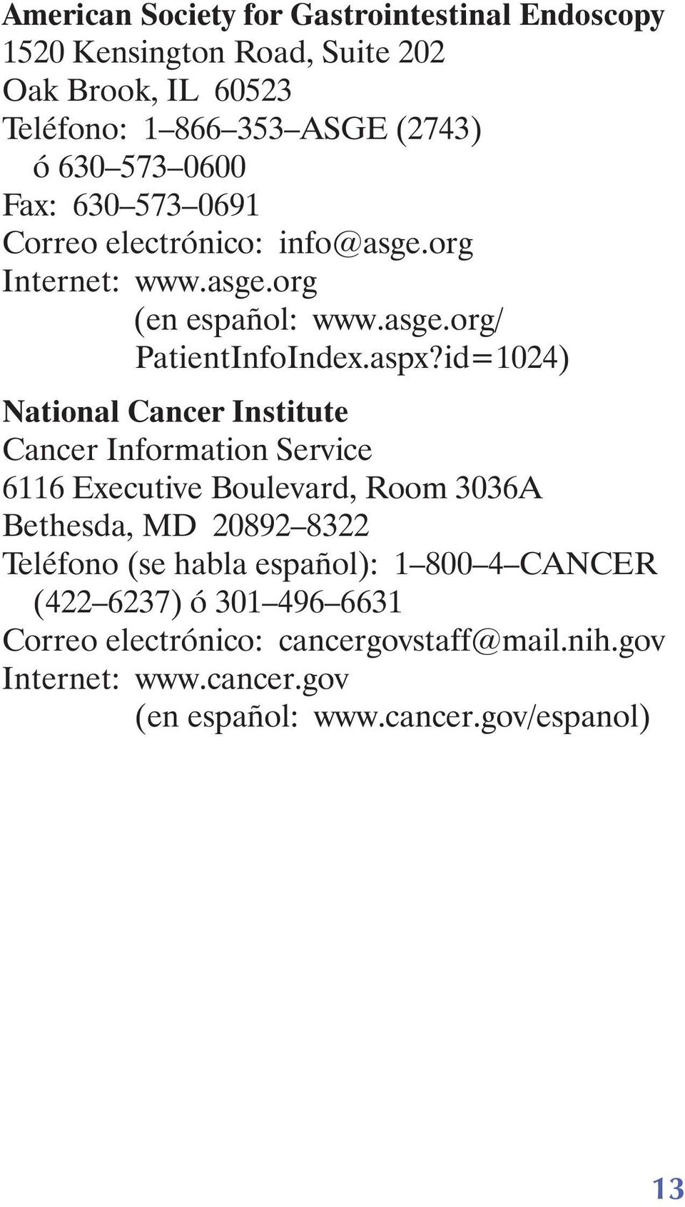 id=1024) National Cancer Institute Cancer Information Service 6116 Executive Boulevard, Room 3036A Bethesda, MD 20892 8322 Teléfono (se habla